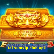 tai sumvip.club apk