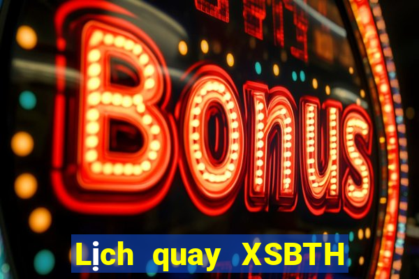 Lịch quay XSBTH Thứ 4