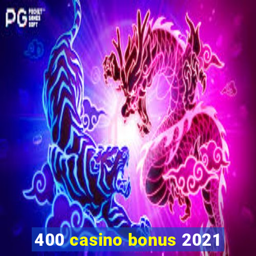 400 casino bonus 2021