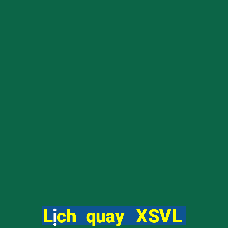 Lịch quay XSVL Thứ 7