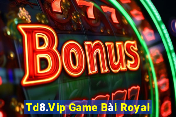 Td8.Vip Game Bài Royal