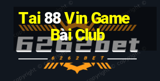 Tai 88 Vin Game Bài Club