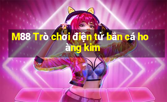 M88 Trò chơi điện tử bắn cá hoàng kim