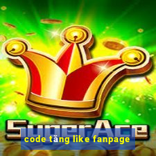 code tăng like fanpage