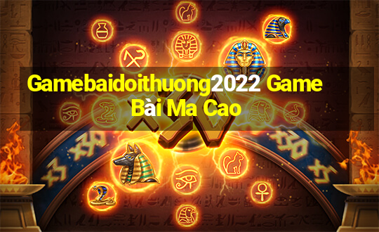 Gamebaidoithuong2022 Game Bài Ma Cao