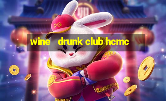 wine   drunk club hcmc