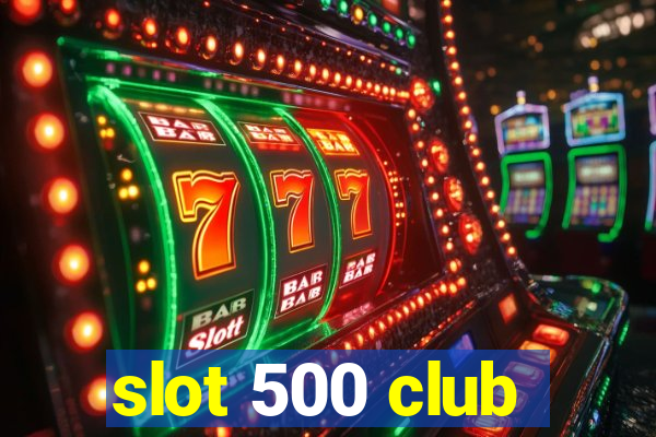 slot 500 club