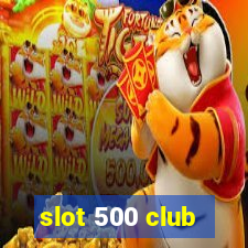 slot 500 club