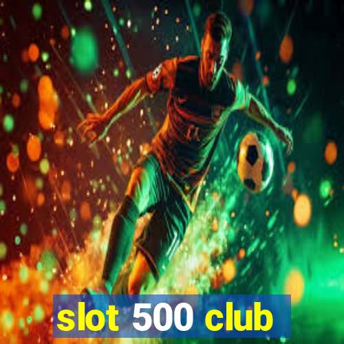 slot 500 club