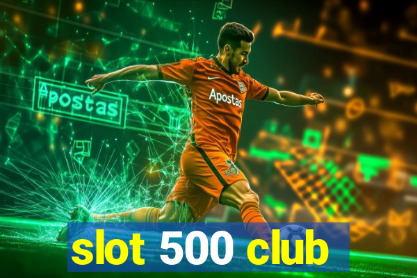 slot 500 club