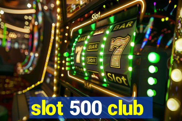 slot 500 club