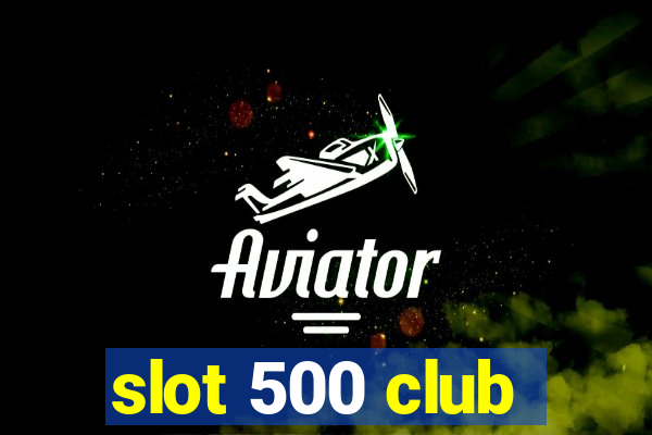 slot 500 club