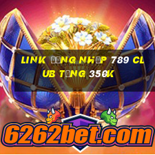 Link đăng nhập 789 Club Tặng 350k