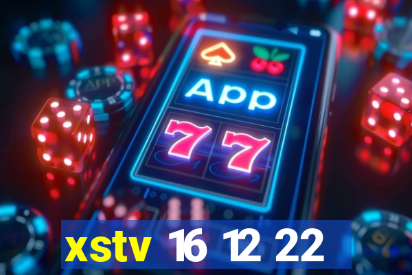 xstv 16 12 22