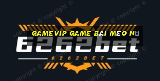 Gamevip Game Bài Mèo Nổ