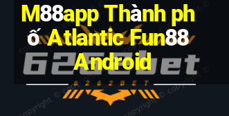 M88app Thành phố Atlantic Fun88 Android