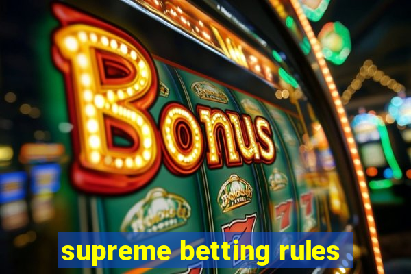 supreme betting rules