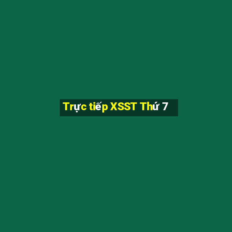 Trực tiếp XSST Thứ 7