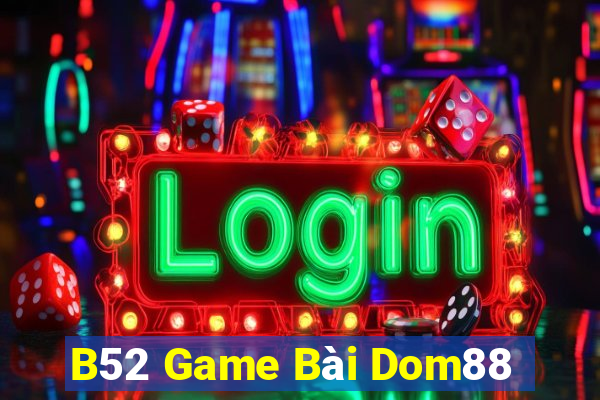 B52 Game Bài Dom88