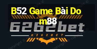 B52 Game Bài Dom88