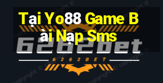 Tại Yo88 Game Bài Nạp Sms