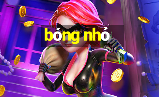 bóng nhỏ