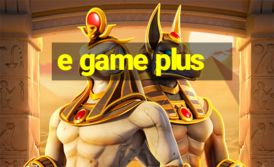 e game plus