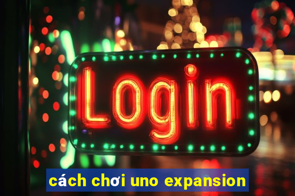 cách chơi uno expansion