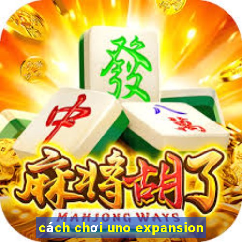 cách chơi uno expansion