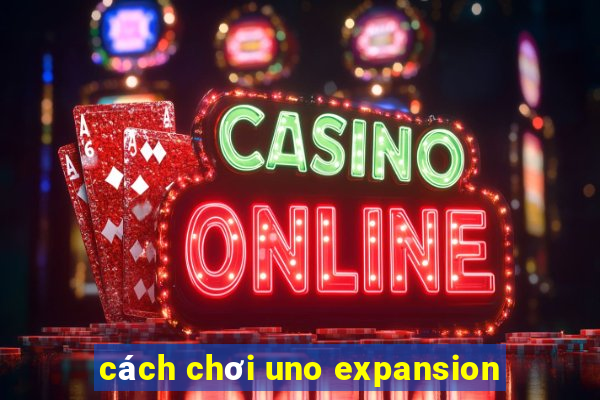 cách chơi uno expansion