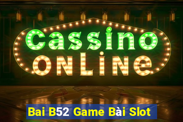 Bai B52 Game Bài Slot