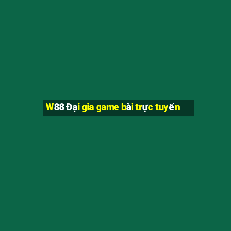 W88 Đại gia game bài trực tuyến