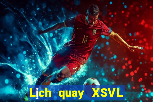 Lịch quay XSVL Thứ 5