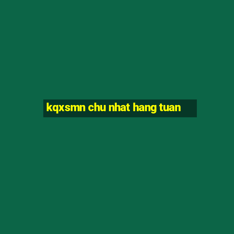 kqxsmn chu nhat hang tuan