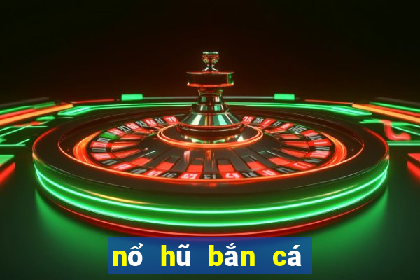 nổ hũ bắn cá đổi thưởng