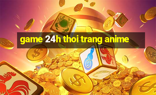 game 24h thoi trang anime