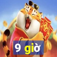 9 giờ