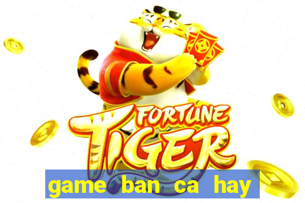 game ban ca hay nhat the gioi