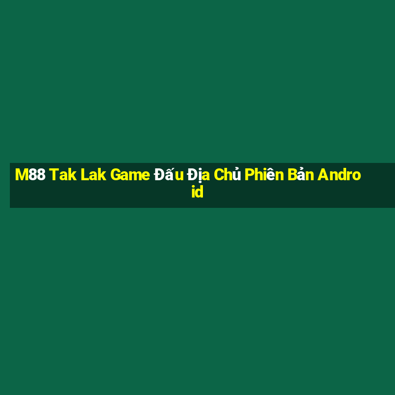 M88 Tak Lak Game Đấu Địa Chủ Phiên Bản Android