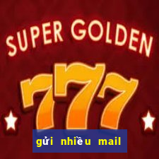 gửi nhiều mail cùng lúc