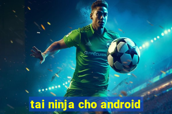 tai ninja cho android