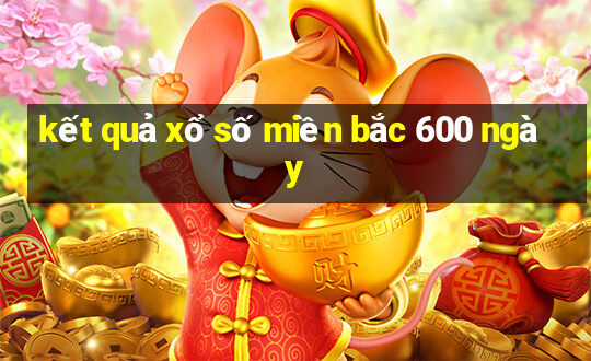 kết quả xổ số miền bắc 600 ngày