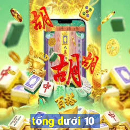 tổng dưới 10