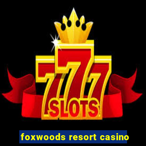 foxwoods resort casino