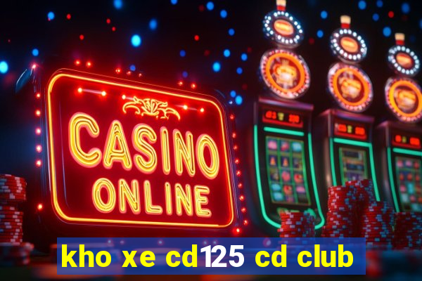 kho xe cd125 cd club