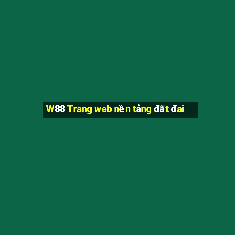 W88 Trang web nền tảng đất đai