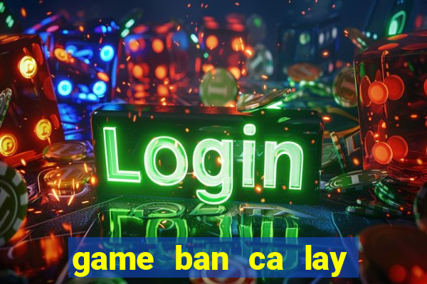 game ban ca lay xu 2 nguoi