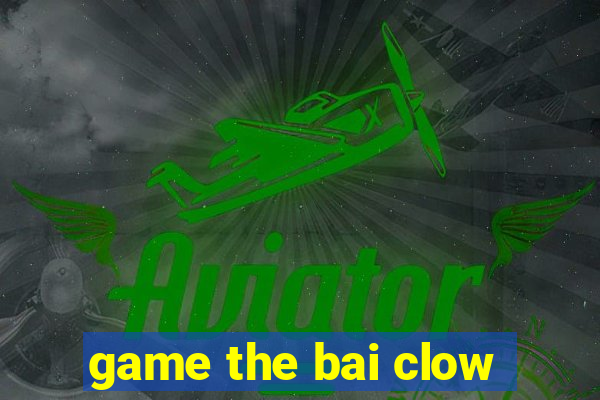 game the bai clow