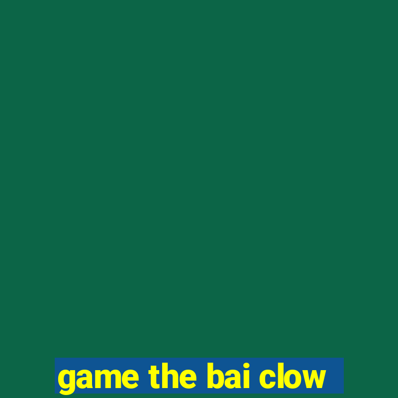 game the bai clow