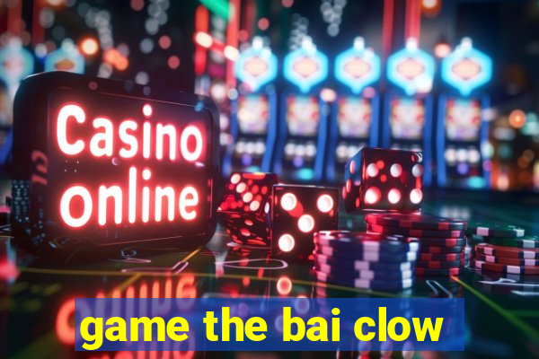 game the bai clow